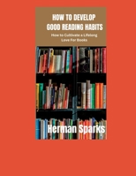 How to Develop Good Reading Habits: How to Cultivate a Lifelong Love for Books B0CHLHQNS1 Book Cover