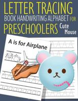 Letter Tracing Book Handwriting Alphabet for Preschoolers Cute Mouse: Letter Tracing Book -Practice for Kids - Ages 3+ - Alphabet Writing Practice - Handwriting Workbook - Kindergarten - toddler - Cut 1079928545 Book Cover