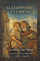 El legionario y el nieto: Cuando las armas duermen, la memoria despierta (Spanish Edition) 1506555993 Book Cover