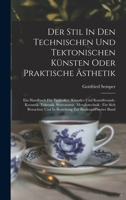 Der Stil In Den Technischen Und Tektonischen Künsten Oder Praktische Ästhetik: Ein Handbuch Für Techniker, Künstler Und Kunstfreunde. Keramik, Tektoni 1017495726 Book Cover
