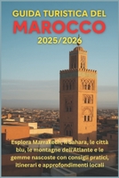 Guida turistica del Marocco 2025/2026: Esplora Marrakech, il Sahara, le città blu, le montagne dell'Atlante e le gemme nascoste con consigli pratici, ... e approfondimenti locali (Italian Edition) B0FJFHCC3F Book Cover