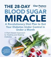 The 28-Day Blood Sugar Miracle: A Revolutionary Diet Plan to Get Your Diabetes Under Control in Less Than 30 Days 1624142125 Book Cover