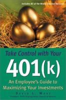 Take Control with Your 401(k): An Employee's Guide to Maximizing Your Investments 0793154111 Book Cover