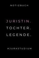Notizbuch Juristin. Tochter. Legende. #jurastudium: A5 Studienplaner zum Jura Studium - Semesterplaner f�r Rechts-studenten Anw�lte - witziger Spruch zum Abitur - Studienbeginn - Erstes Semester - Ges 1695331346 Book Cover