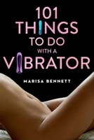 101 Things to Do with a Vibrator 1629145262 Book Cover