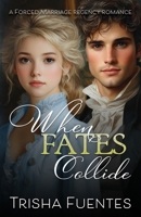 When Fate's Collide: A Forced Marriage Regency Romance B0FGJT24Z1 Book Cover