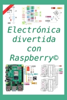 Electrónica divertida con Raspberry©: 50 ejercicios resueltos, 150 propuestos (Spanish Edition) B0882PX7QT Book Cover