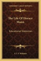 The Life Of Horace Mann: Educational Statesman 1163189839 Book Cover