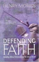 Defending the Faith: Upholding Biblical Christianity and the Genesis Record 0890513244 Book Cover
