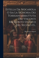 Estella Da Nogarola O Sia La Signoria Dei Torriani Abbattuta Dai Visconti Racconto Storico Del Secolo 13... 1021246476 Book Cover