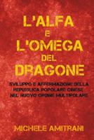 L'Alfa e l'Omega del Dragone: Sviluppo e Affermazione della Repubblica Popolare Cinese nel Nuovo Ordine Multipolare 1494277506 Book Cover