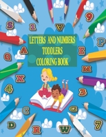LETTERS AND NUMBERS TODDLERS COLORING BOOK: Early Learning alphabetes and Numbers Preschool Workbook for Toddlers & kids ages 3-5 B08L2L7636 Book Cover