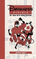 Dorkness Visible: My War with Nerd Culture 1447667069 Book Cover