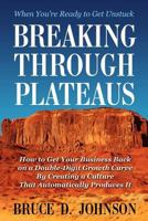 Breaking Through Plateaus: How to Get Your Business Back on a Double-Digit Growth Curve by Creating a Culture That Automatically Produces It 0615614035 Book Cover