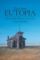 Tales from Eutopia: Thirteen Short Stories 1480899070 Book Cover