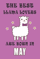 The best Llama Lovers are born in May journal: A Journal Gift for Llama Lovers, Lined Journal for a Funny Birthday Gift for Girls, 6*9 Lined Diary Notebook, Journal or Planner and Gift with 120 pages 1671271602 Book Cover