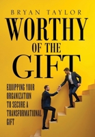 Worthy of the Gift: Equipping Your Organization to Secure a Transformational Gift 1971546062 Book Cover