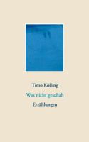 Was nicht geschah: Erzählungen 374812662X Book Cover