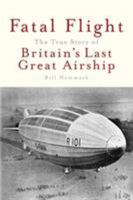 Fatal Flight: The True Story of Britain's Last Great Airship 1945441038 Book Cover