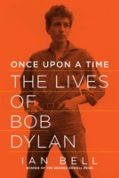Once Upon a Time: The Lives of Bob Dylan 1605984817 Book Cover