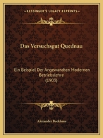Das Versuchsgut Quednau: Ein Beispiel Der Angewandten Modernen Betriebslehre (1903) 1148074708 Book Cover