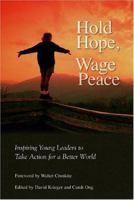 Hold Hope, Wage Peace: Inspiring Individuals to Take Action for a Better World 1592660541 Book Cover