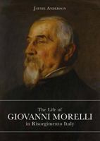 The Life of Giovanni Morelli in Risorgimento Italy 8899765952 Book Cover