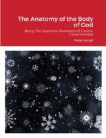 The Anatomy of the Body of God,: Being the supreme revelation of cosmic consciousness, explained and depicted in graphic form 1908445203 Book Cover