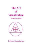 The Art of Visualization, Simply Presented 0929874617 Book Cover