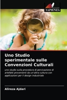 Uno Studio sperimentale sulle Convenzioni Culturali: uno studio sulla procedura di percivazione di artefatti provenienti da un'altra cultura con ... per il design industriale 6202868260 Book Cover