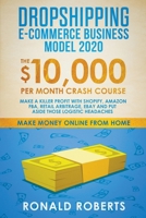 Dropshipping E-commerce Business Model 2020: The $10,000/month Crash Course - Make a Killer Profit with Shopify, Amazon FBA, Retail Arbitrage, Ebay and Put Aside those Logistic Headaches 1393449336 Book Cover