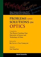 Problems and Solutions on Optics: Major American Universities Ph. D. Qualifying Questions and Solutions