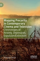 Mapping Precarity in Contemporary Cinema and Television: Chronotopes of Anxiety, Depression, Expulsion/Extinction 3030632601 Book Cover