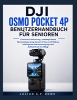 DJI Osmo Pocket 4P Benutzerhandbuch für Senioren: Einfache Einrichtung, unkomplizierte Kamerasteuerung, bessere Fotos und Videos, intelligente Nachverfolgung und Aufnahmen im Alltag (German Edition) B0HHNQ2GG7 Book Cover