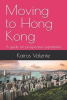 Moving to Hong Kong: A guide for prospective expatriates (Guides for Prospective Expatriates) B0FCXRZX9S Book Cover