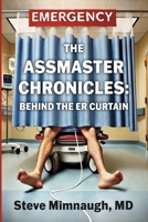 The AssMaster Chronicles:: Behind The ER Curtain B0FGML4VWJ Book Cover