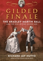Gilded Finale: The Bradley Martin Ball and the End of the Gilded Age 1493095161 Book Cover