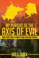My Pursuit of the Axis of Evil: And Other True Stories From Asia and Alaska 1637470959 Book Cover
