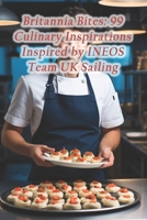 Britannia Bites: 99 Culinary Inspirations Inspired by INEOS Team UK Sailing B0CRHF5CCL Book Cover