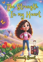 The Strength In My Heart: Foster Child’s Journey to Love and Belonging B0F9P4KGMT Book Cover
