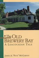 The Old Brewery Bay: A Leacockian Tale 1550022164 Book Cover