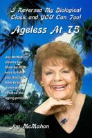 Ageless At 75: I Reversed My Biological Clock And You Can Too! 0982274386 Book Cover