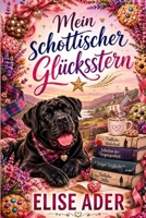 Mein schottischer Glücksstern: Eine romantische Komödie über Neuanfänge, zweite Chancen und die große Liebe (German Edition) B0H4T3WCZ8 Book Cover