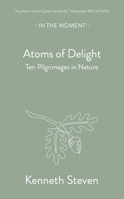 Atoms of Delight: Ten pilgrimages in nature 191508993X Book Cover