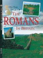 On the Trail of the Romans in Britain 0749638184 Book Cover
