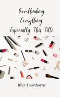 Overthinking Everything, Especially This Title 3690850959 Book Cover