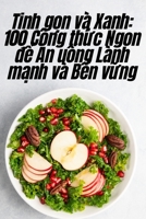 Tinh gọn và Xanh: 100 Công thức Ngon để Ăn uống Lành mạnh và Bền vững 1783574542 Book Cover