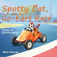 Spotty Cat and the Go-Kart Race (Spotty Cat Bedtime Series) 1971610712 Book Cover