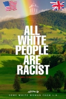 All White People Are Racist B0B8BM23CF Book Cover