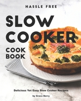 Hassle Free Slow Cooker Cookbook: Delicious Yet Easy Slow Cooker Recipes B089TT1YZV Book Cover